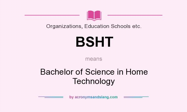 What does BSHT mean? It stands for Bachelor of Science in Home Technology