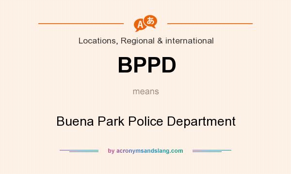 What does BPPD mean? It stands for Buena Park Police Department