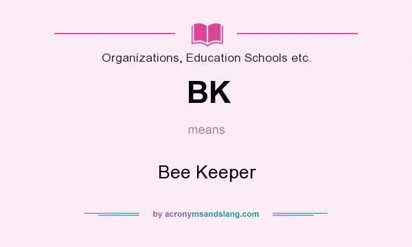 What does BK mean? It stands for Bee Keeper