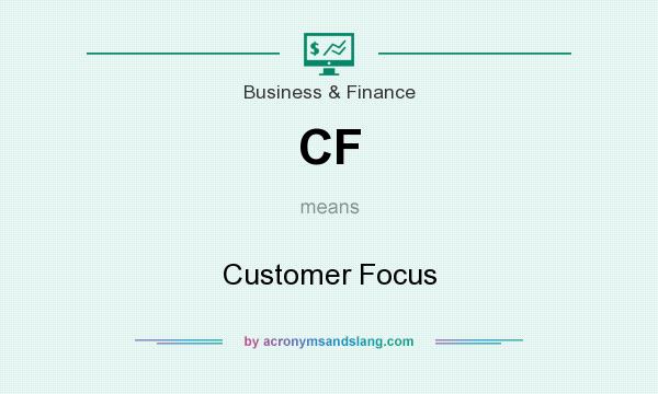What does CF mean? It stands for Customer Focus