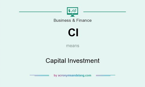 What does CI mean? It stands for Capital Investment