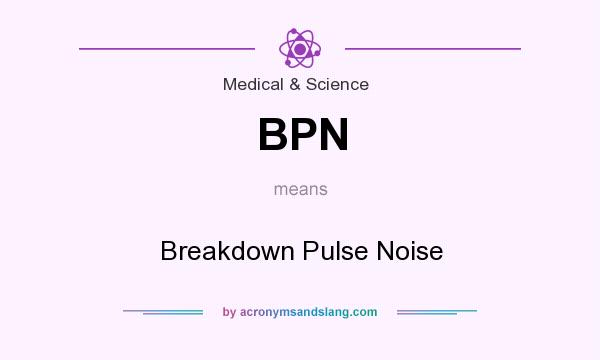 What does BPN mean? It stands for Breakdown Pulse Noise