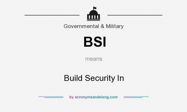 What does BSI mean? It stands for Build Security In