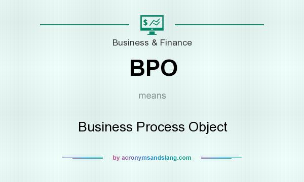 What does BPO mean? It stands for Business Process Object