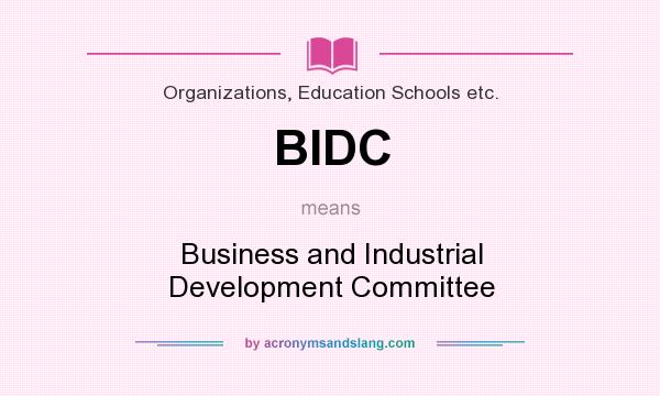 What does BIDC mean? It stands for Business and Industrial Development Committee