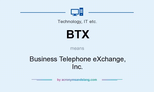 What does BTX mean? It stands for Business Telephone eXchange, Inc.