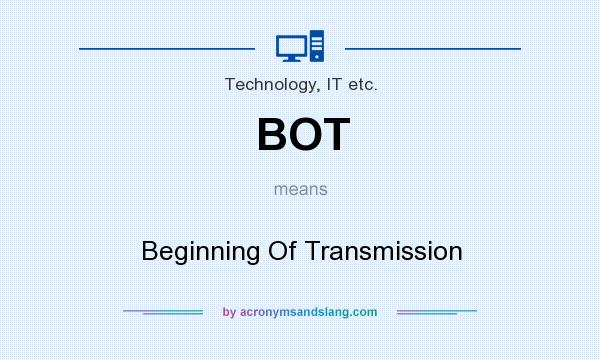 What does BOT mean? It stands for Beginning Of Transmission