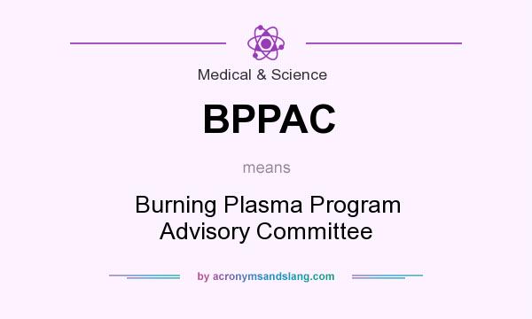 What does BPPAC mean? It stands for Burning Plasma Program Advisory Committee
