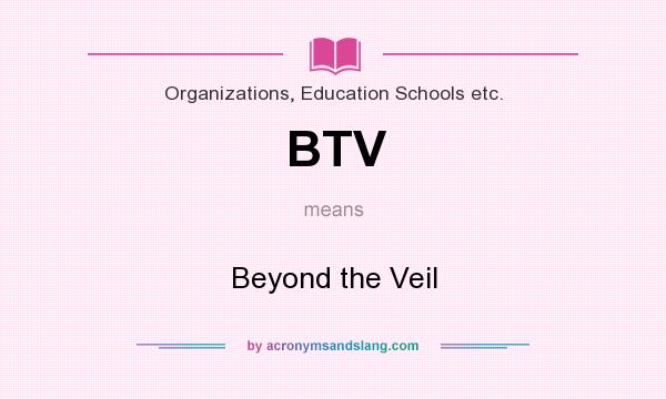 What does BTV mean? It stands for Beyond the Veil