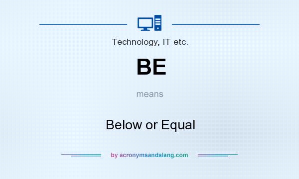 What does BE mean? It stands for Below or Equal