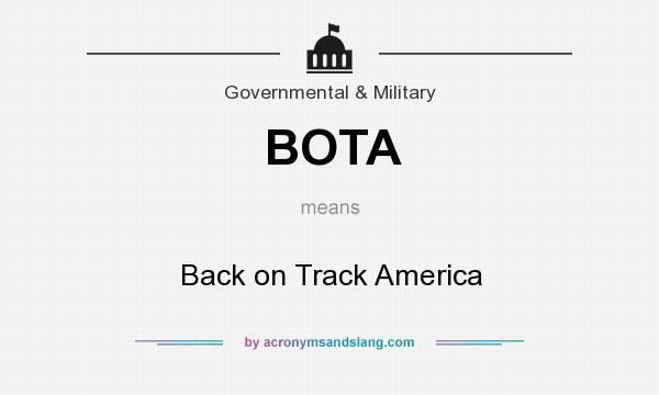 What does BOTA mean? It stands for Back on Track America