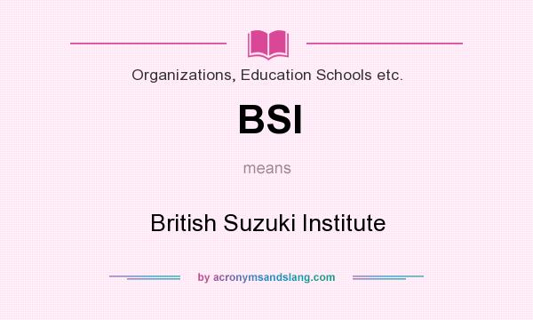 What does BSI mean? It stands for British Suzuki Institute