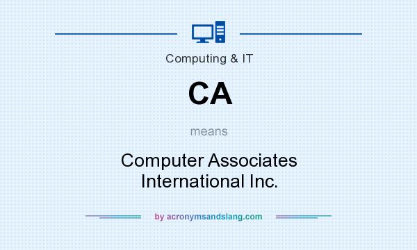 What does CA mean? It stands for Computer Associates International Inc.
