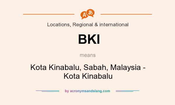 What does BKI mean? It stands for Kota Kinabalu, Sabah, Malaysia - Kota Kinabalu
