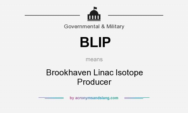 What does BLIP mean? It stands for Brookhaven Linac Isotope Producer