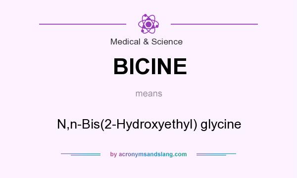 What does BICINE mean? It stands for N,n-Bis(2-Hydroxyethyl) glycine