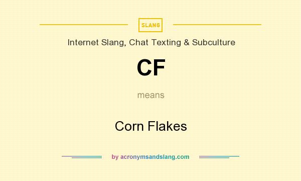 What does CF mean? It stands for Corn Flakes