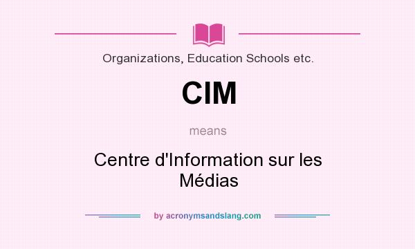 What does CIM mean? It stands for Centre d`Information sur les Médias