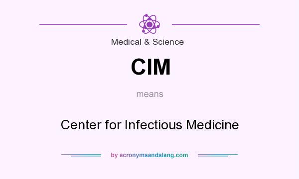 What does CIM mean? It stands for Center for Infectious Medicine