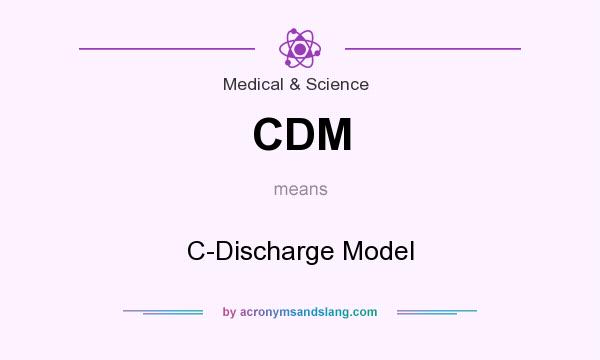 What does CDM mean? It stands for C-Discharge Model