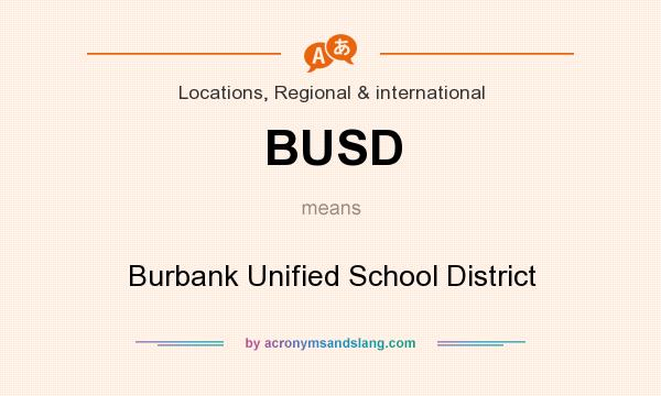 What does BUSD mean? It stands for Burbank Unified School District