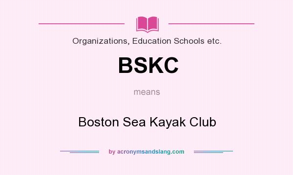 What does BSKC mean? It stands for Boston Sea Kayak Club
