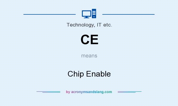 What does CE mean? It stands for Chip Enable