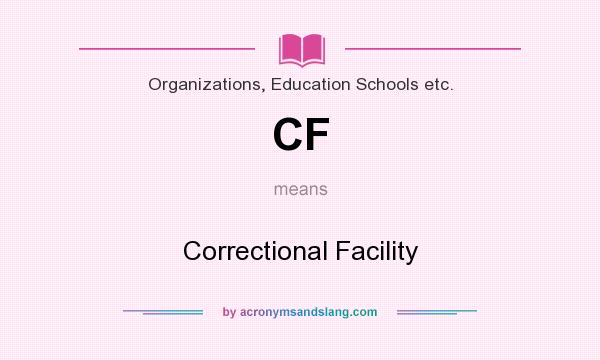 What does CF mean? It stands for Correctional Facility