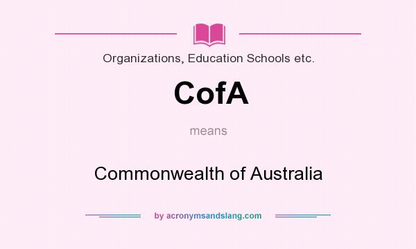 What does CofA mean? It stands for Commonwealth of Australia