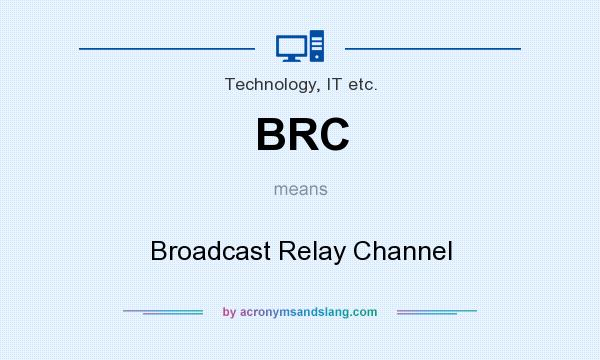 What does BRC mean? It stands for Broadcast Relay Channel