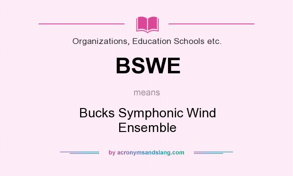 What does BSWE mean? It stands for Bucks Symphonic Wind Ensemble