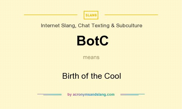 What does BotC mean? It stands for Birth of the Cool