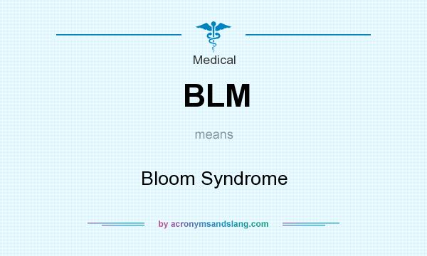 What does BLM mean? It stands for Bloom Syndrome