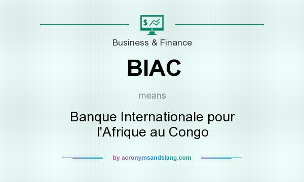What does BIAC mean? It stands for Banque Internationale pour l`Afrique au Congo