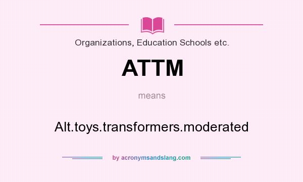 What does ATTM mean? It stands for Alt.toys.transformers.moderated