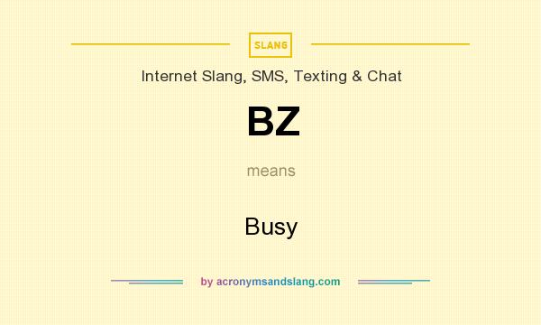 What does BZ mean? It stands for Busy