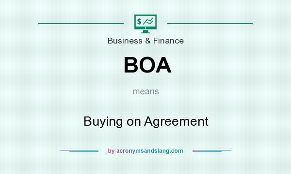 What does BOA mean? It stands for Buying on Agreement