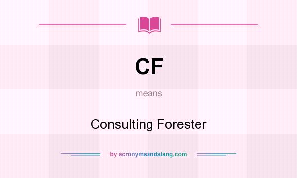 What does CF mean? It stands for Consulting Forester