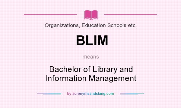 What does BLIM mean? It stands for Bachelor of Library and Information Management