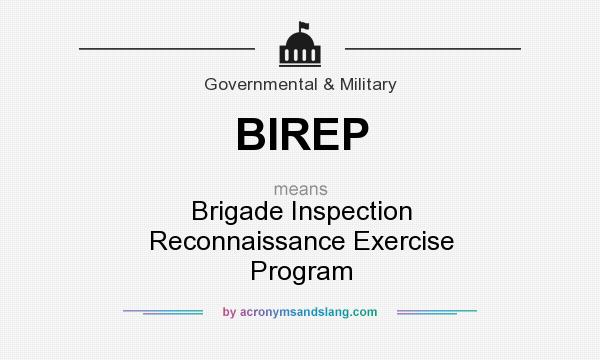 What does BIREP mean? It stands for Brigade Inspection Reconnaissance Exercise Program