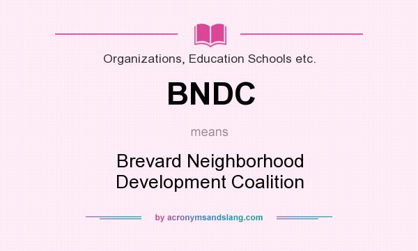 What does BNDC mean? It stands for Brevard Neighborhood Development Coalition