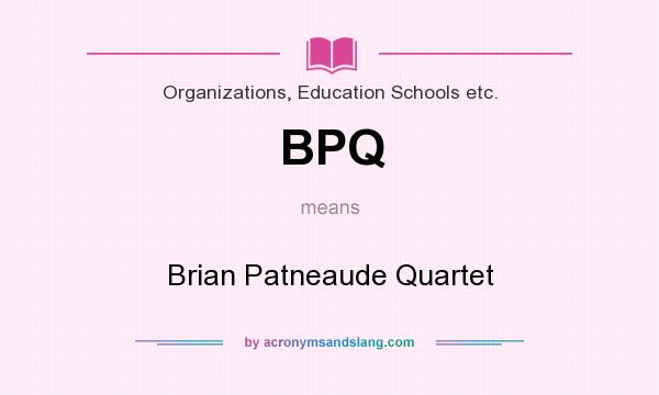 What does BPQ mean? It stands for Brian Patneaude Quartet