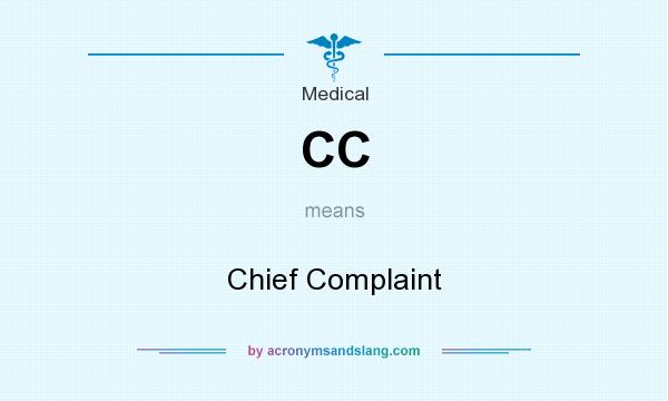 What does CC mean? It stands for Chief Complaint
