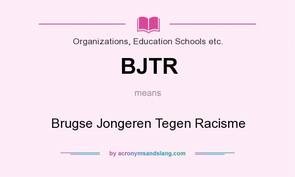 What does BJTR mean? It stands for Brugse Jongeren Tegen Racisme