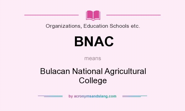 What does BNAC mean? It stands for Bulacan National Agricultural College