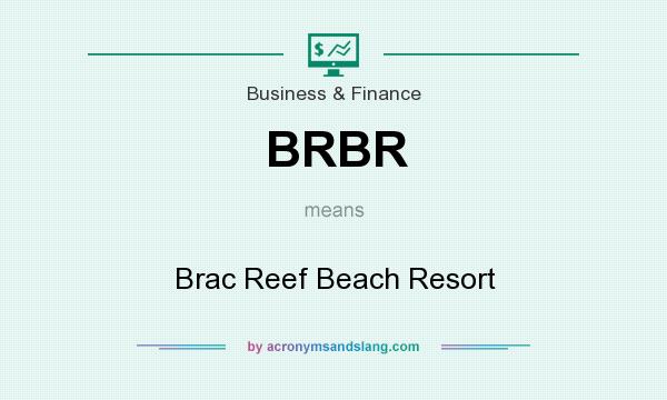 What does BRBR mean? It stands for Brac Reef Beach Resort