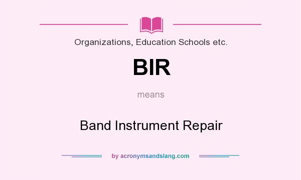 What does BIR mean? It stands for Band Instrument Repair