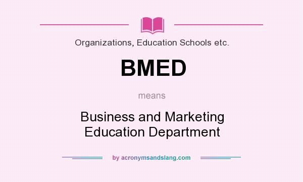 What does BMED mean? It stands for Business and Marketing Education Department