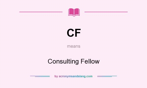 What does CF mean? It stands for Consulting Fellow