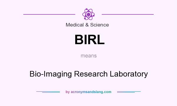 What does BIRL mean? It stands for Bio-Imaging Research Laboratory